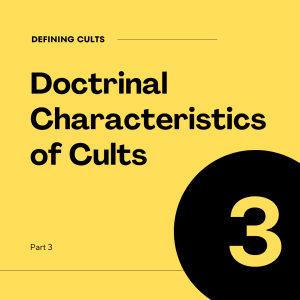 DEFINING CULTS. DOCTRINAL CHARACTERISTICS OF CULTS - Part 3